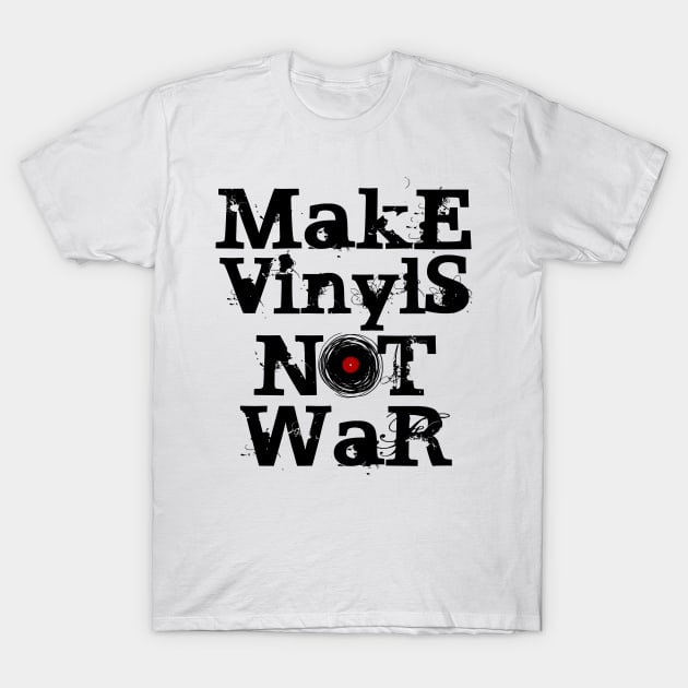 Make Vinyls NOT War T-Shirt by ddtk